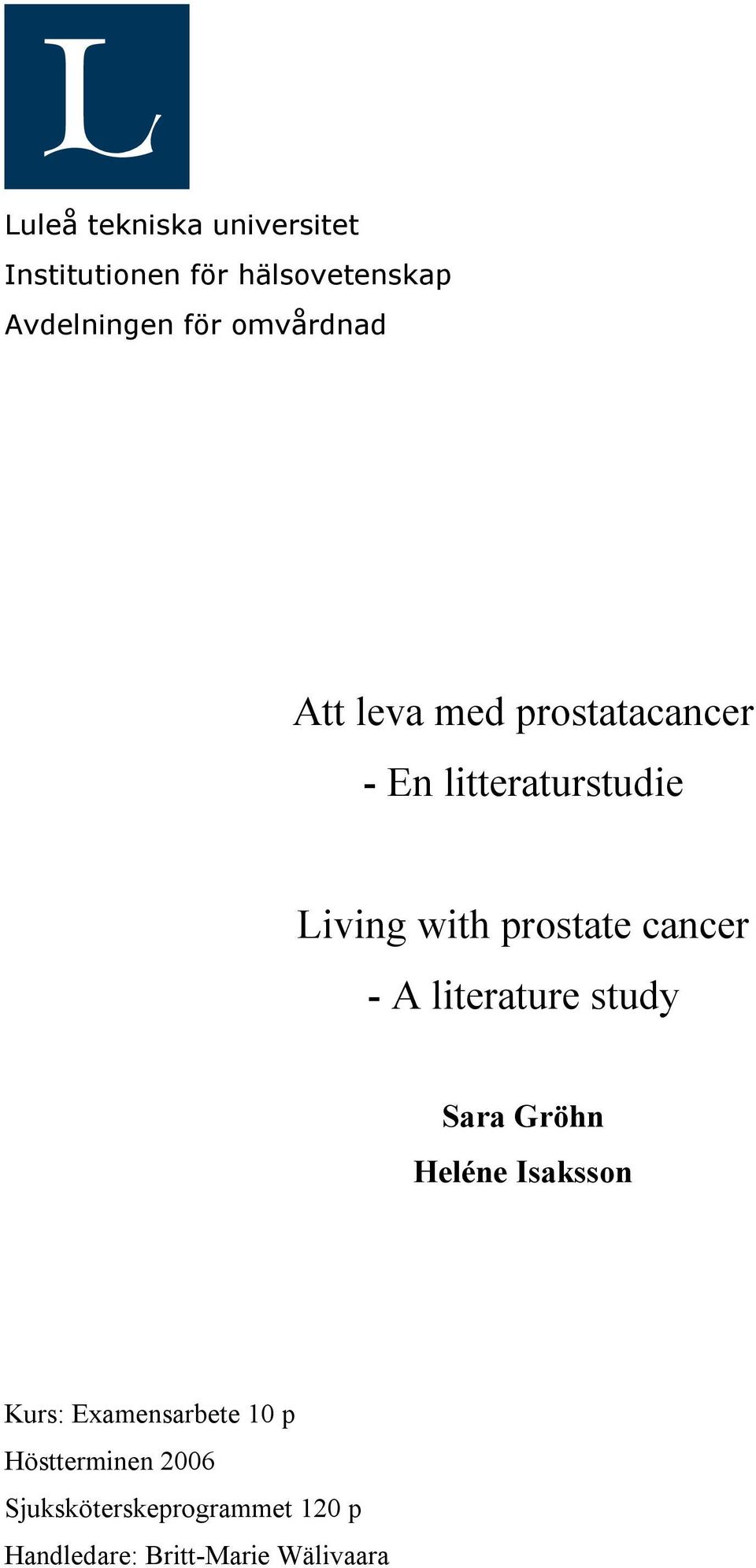 prostate cancer - A literature study Sara Gröhn Heléne Isaksson Kurs: