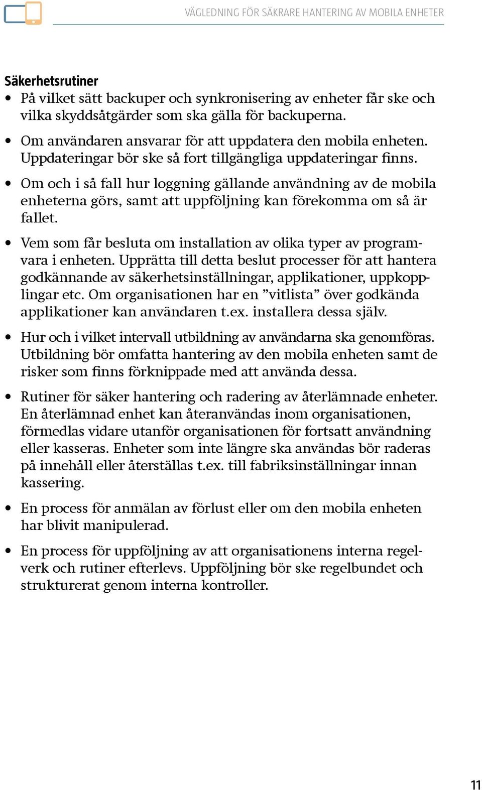 Vem som får besluta om installation av olika typer av programvara i enheten.