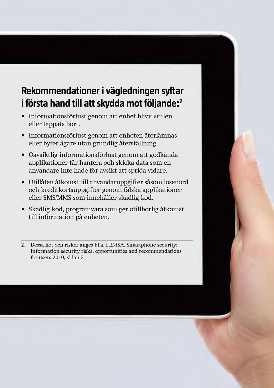 Oavsiktlig informationsförlust genom att godkända applikationer får hantera och skicka data som en användare inte hade för avsikt att sprida vidare.