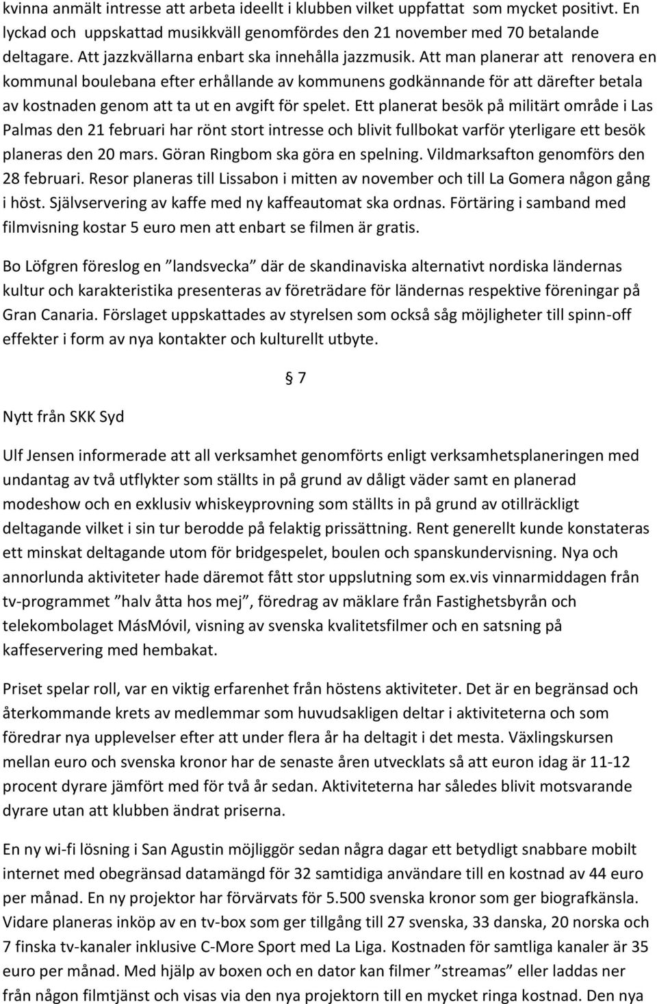 Att man planerar att renovera en kommunal boulebana efter erhållande av kommunens godkännande för att därefter betala av kostnaden genom att ta ut en avgift för spelet.