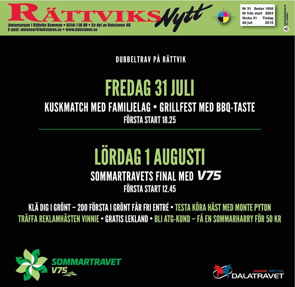 25 LÖRDAG 1 AUGUSTI SOMMARTRAVETS FINAL MED FÖRSTA START 12.