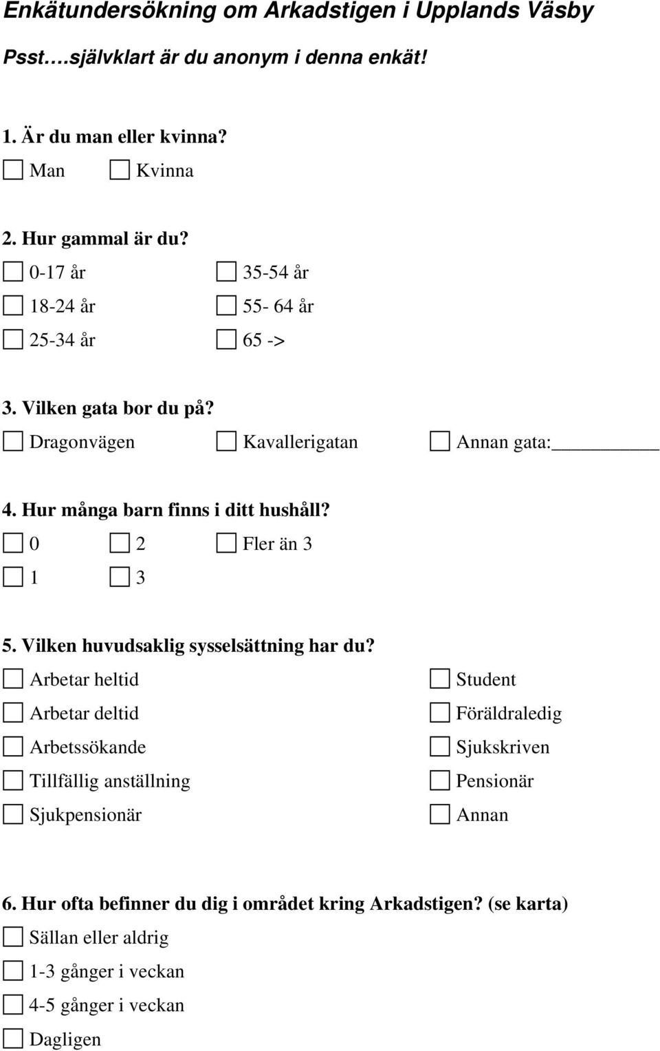 0 2 Fler än 3 1 3 5. Vilken huvudsaklig sysselsättning har du?