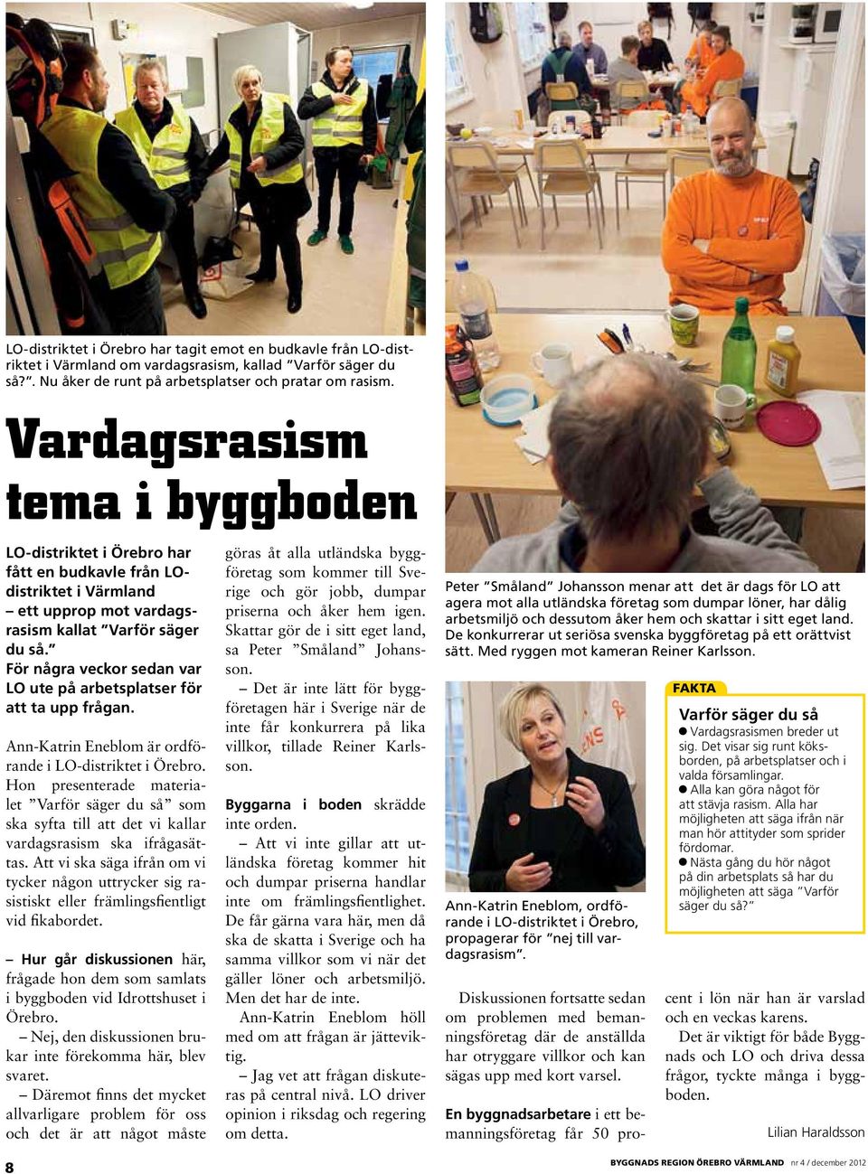 För några veckor sedan var LO ute på arbetsplatser för att ta upp frågan. Ann-Katrin Eneblom är ordförande i LO-distriktet i Örebro.