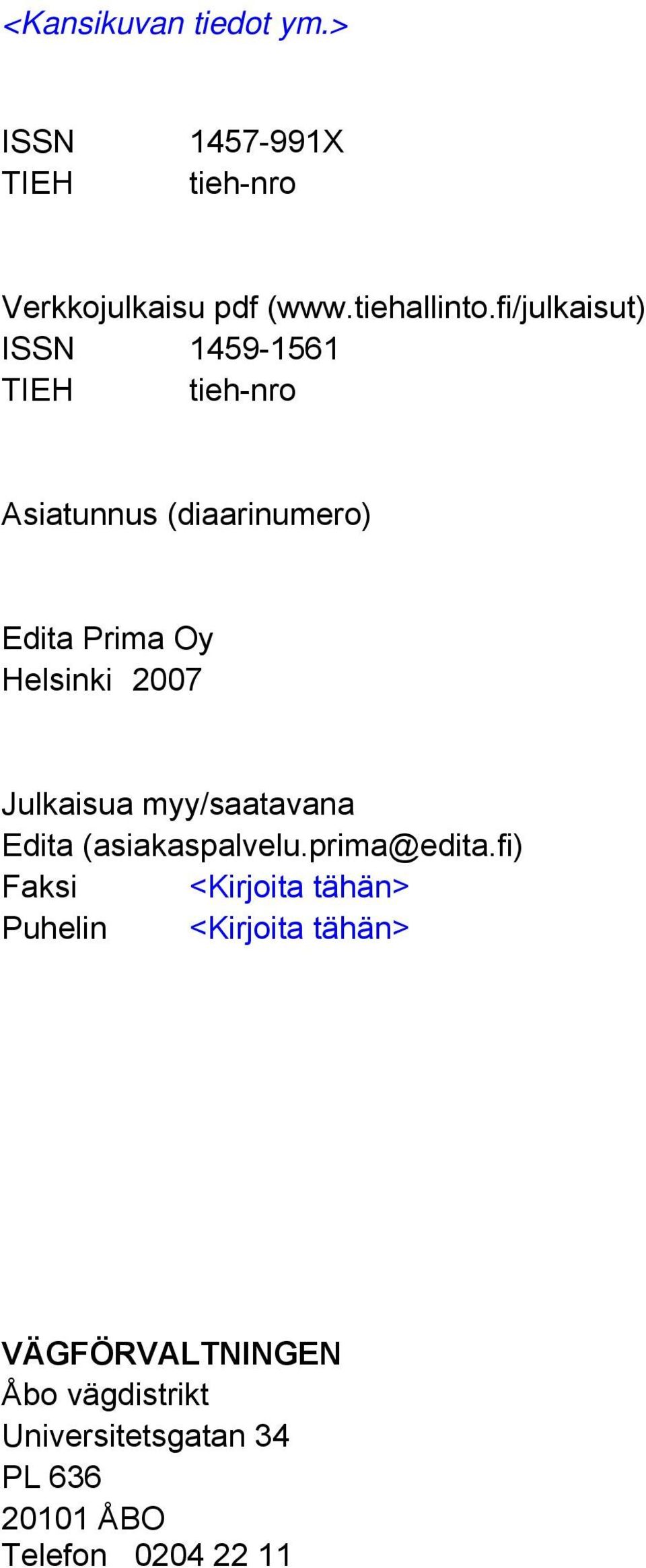 2007 Julkaisua myy/saatavana Edita (asiakaspalvelu.prima@edita.