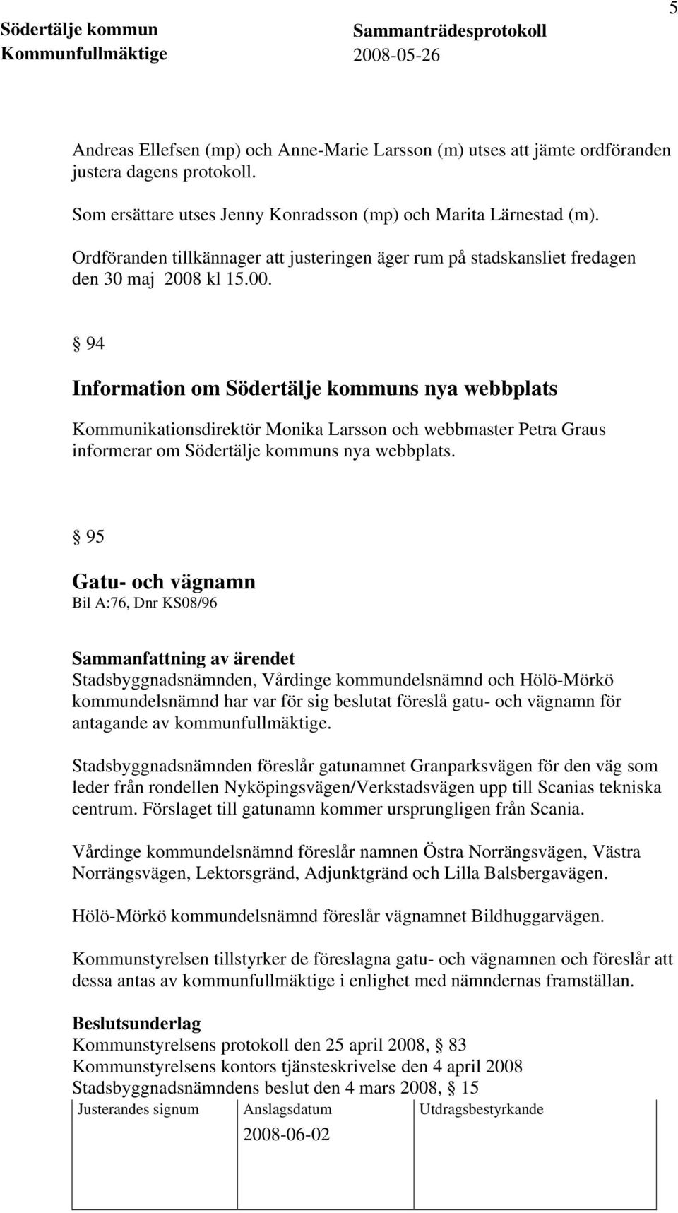 kl 15.00. 94 Information om Södertälje kommuns nya webbplats Kommunikationsdirektör Monika Larsson och webbmaster Petra Graus informerar om Södertälje kommuns nya webbplats.