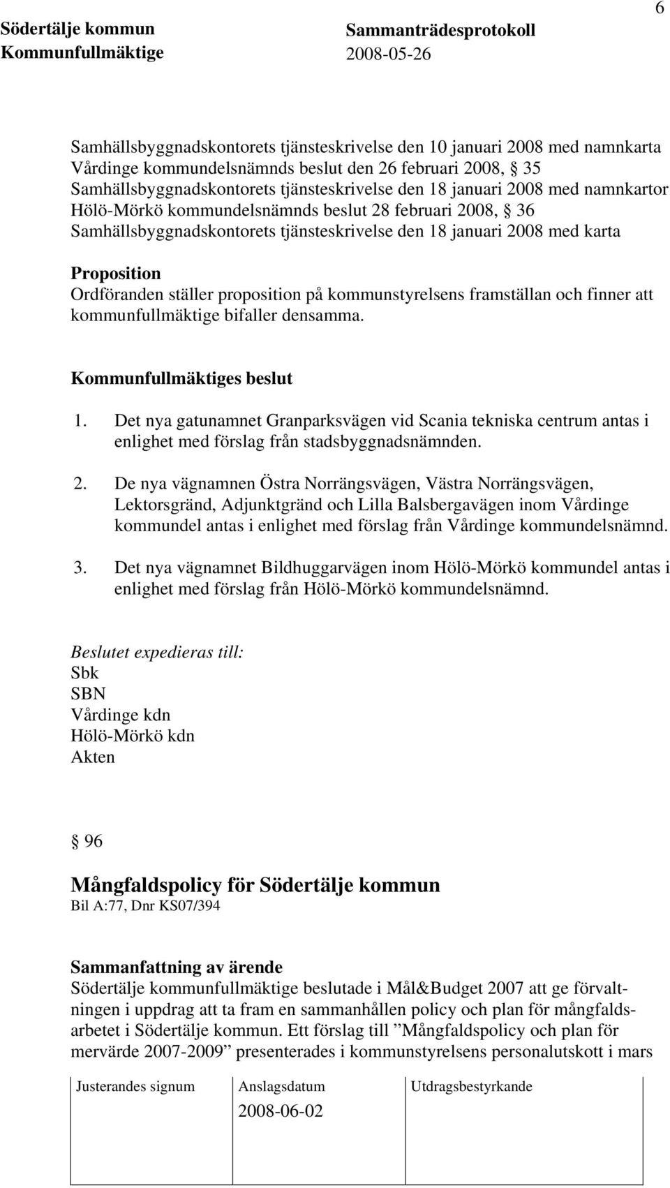 kommunstyrelsens framställan och finner att kommunfullmäktige bifaller densamma. 1.