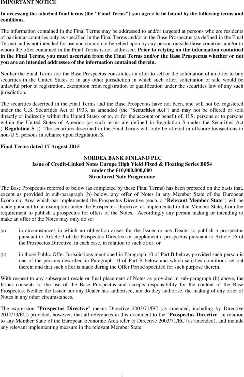 Prospectus (as defined in the Final Terms) and is not intended for use and should not be relied upon by any person outside those countries and/or to whom the offer contained in the Final Terms is not