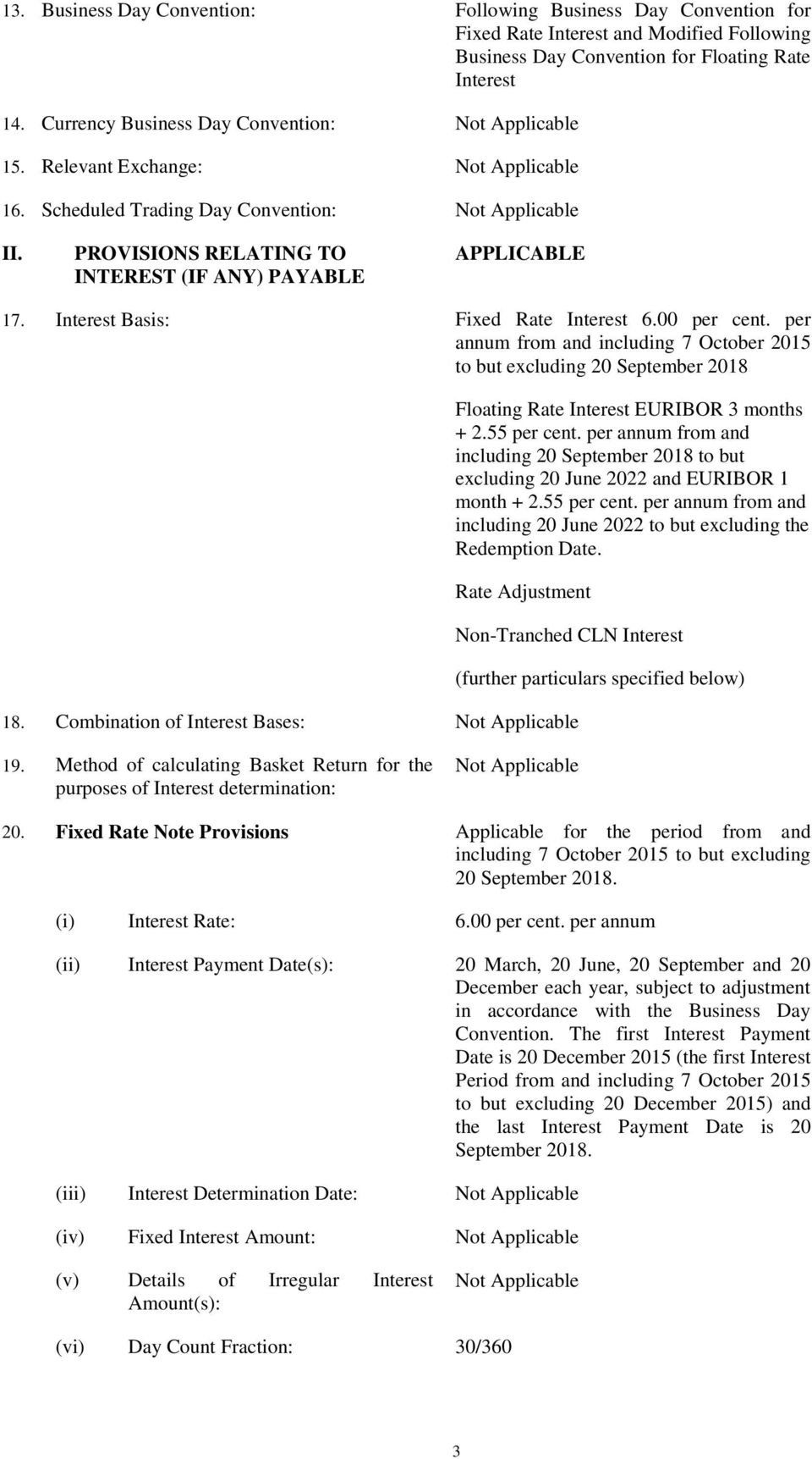 Interest Basis: Fixed Rate Interest 6.00 per cent. per annum from and including 7 October 2015 to but excluding 20 September 2018 Floating Rate Interest EURIBOR 3 months + 2.55 per cent.