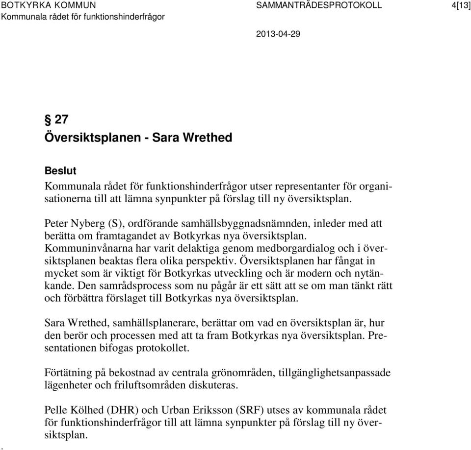 Peter Nyberg (S), ordförande samhällsbyggnadsnämnden, inleder med att berätta om framtagandet av Botkyrkas nya översiktsplan.