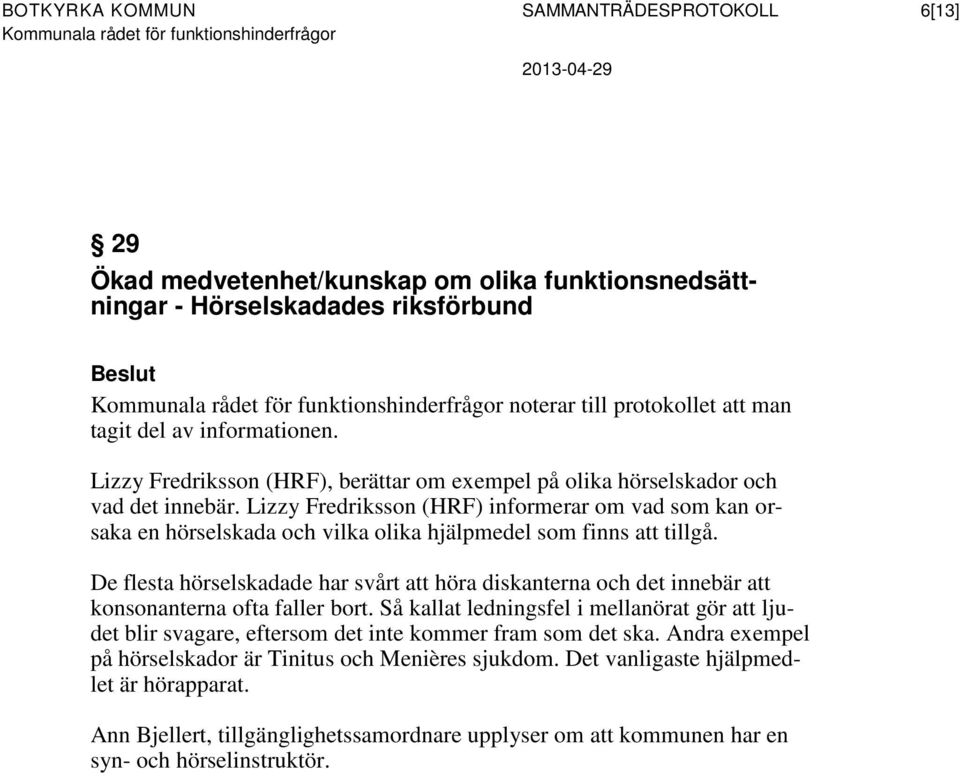 Lizzy Fredriksson (HRF) informerar om vad som kan orsaka en hörselskada och vilka olika hjälpmedel som finns att tillgå.