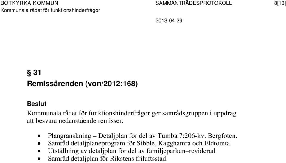 remisser. Plangranskning Detaljplan för del av Tumba 7:206-kv. Bergfoten.