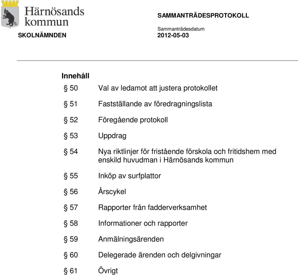 fritidshem med enskild huvudman i Härnösands kommun 55 Inköp av surfplattor 56 Årscykel 57 Rapporter från