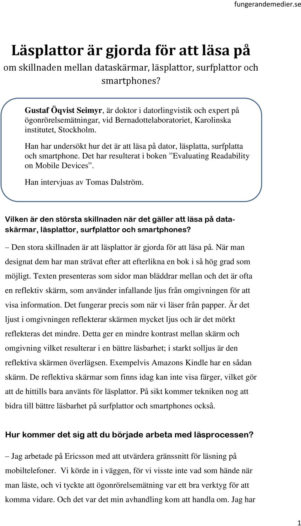 Han har undersökt hur det är att läsa på dator, läsplatta, surfplatta och smartphone. Det har resulterat i boken Evaluating Readability on Mobile Devices. Han intervjuas av Tomas Dalström.