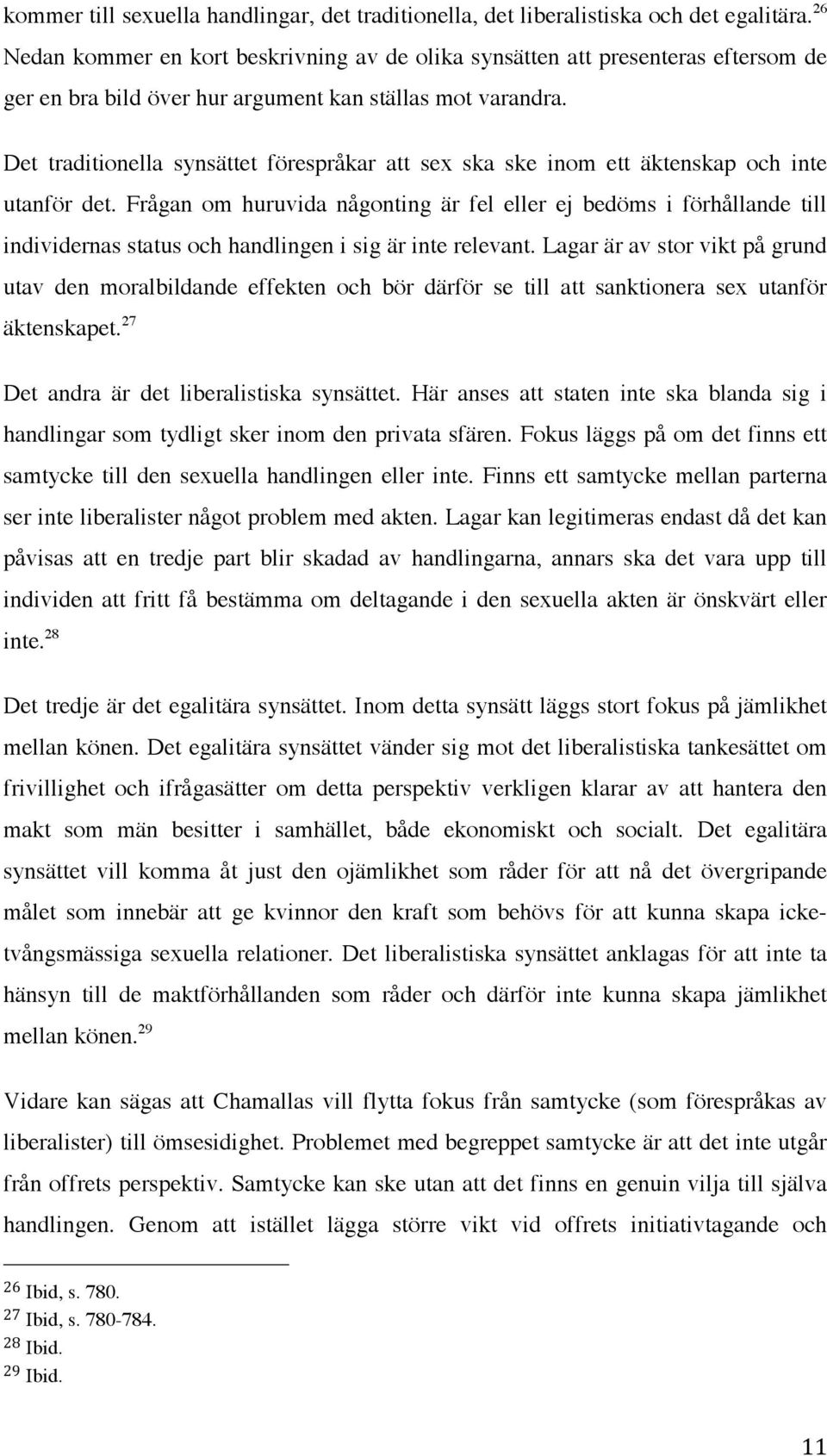 Det traditionella synsättet förespråkar att sex ska ske inom ett äktenskap och inte utanför det.