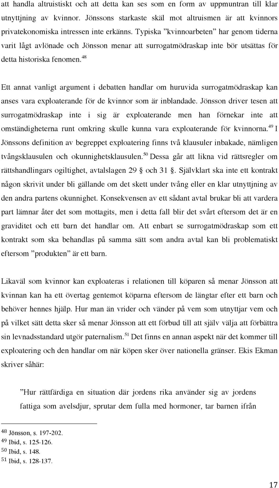 Typiska kvinnoarbeten har genom tiderna varit lågt avlönade och Jönsson menar att surrogatmödraskap inte bör utsättas för detta historiska fenomen.