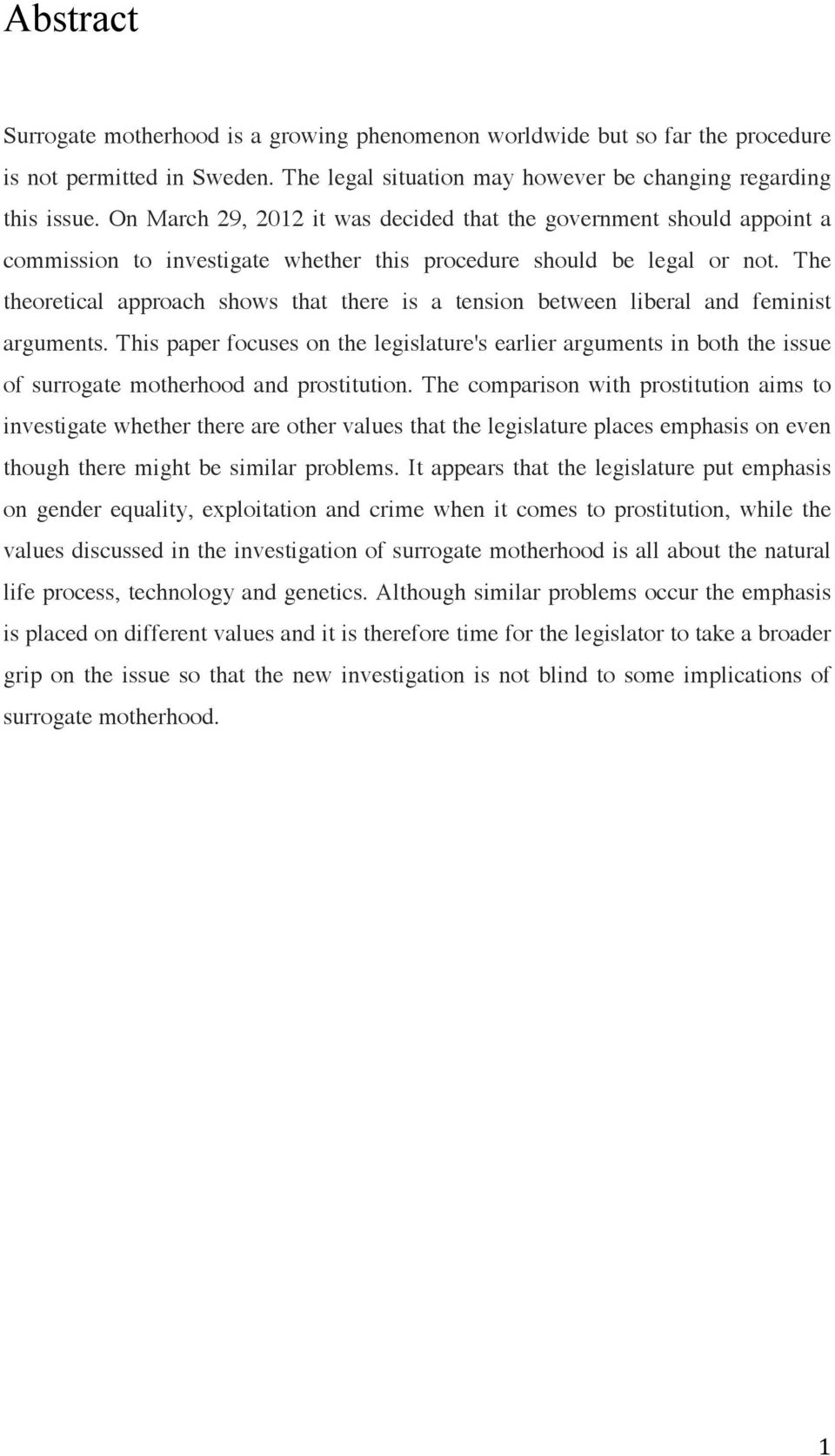 The theoretical approach shows that there is a tension between liberal and feminist arguments.