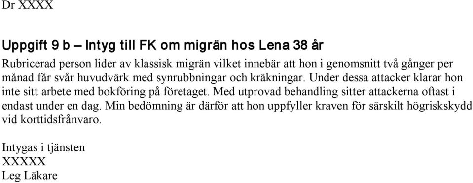 Under dessa attacker klarar hon inte sitt arbete med bokföring på företaget.