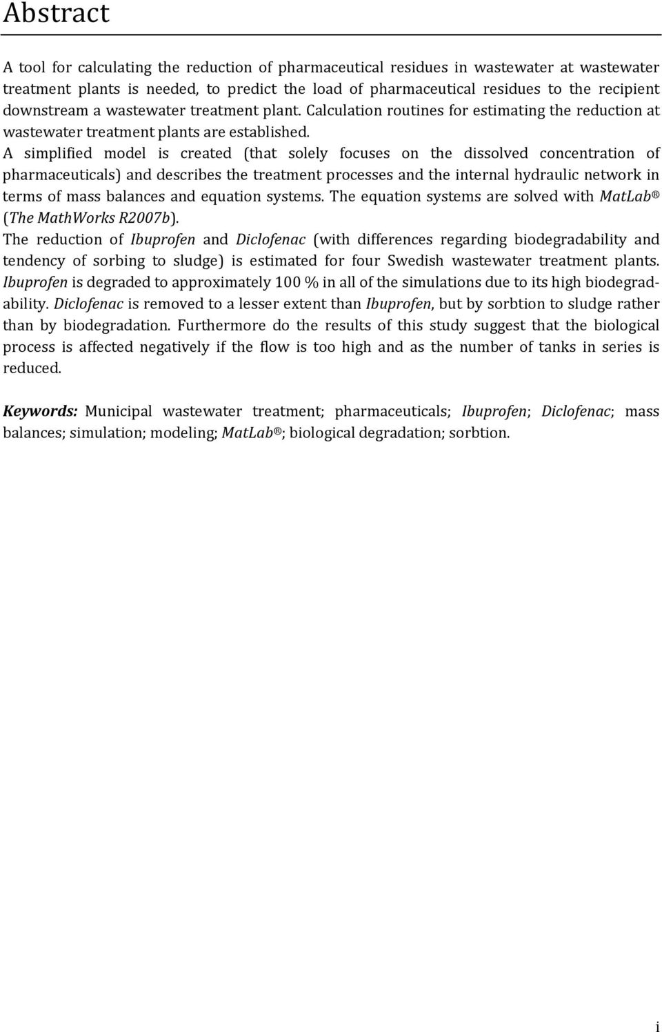 A simplified model is created (that solely focuses on the dissolved concentration of pharmaceuticals) and describes the treatment processes and the internal hydraulic network in terms of mass