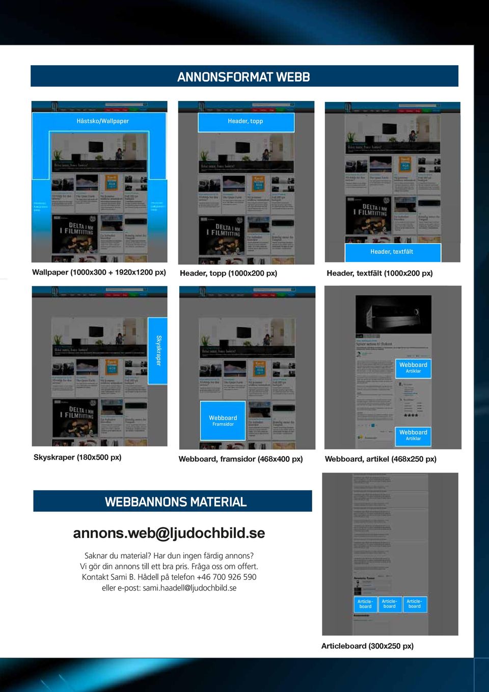px) WEBBANNONS MATERIAL annons.web@ljudochbild.se Saknar du material? Har dun ingen färdig annons? Vi gör din annons till ett bra pris. Fråga oss om offert.