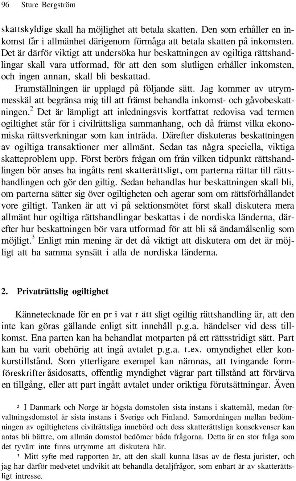 Framställningen är upplagd på följande sätt. Jag kommer av utrymmesskäl att begränsa mig till att främst behandla inkomst- och gåvobeskattningen.