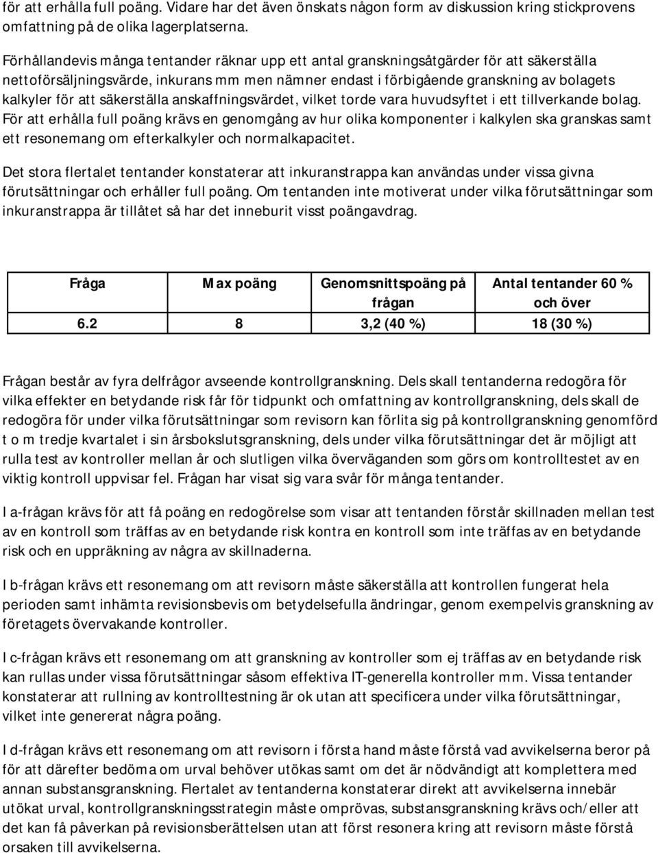 säkerställa anskaffningsvärdet, vilket torde vara huvudsyftet i ett tillverkande bolag.