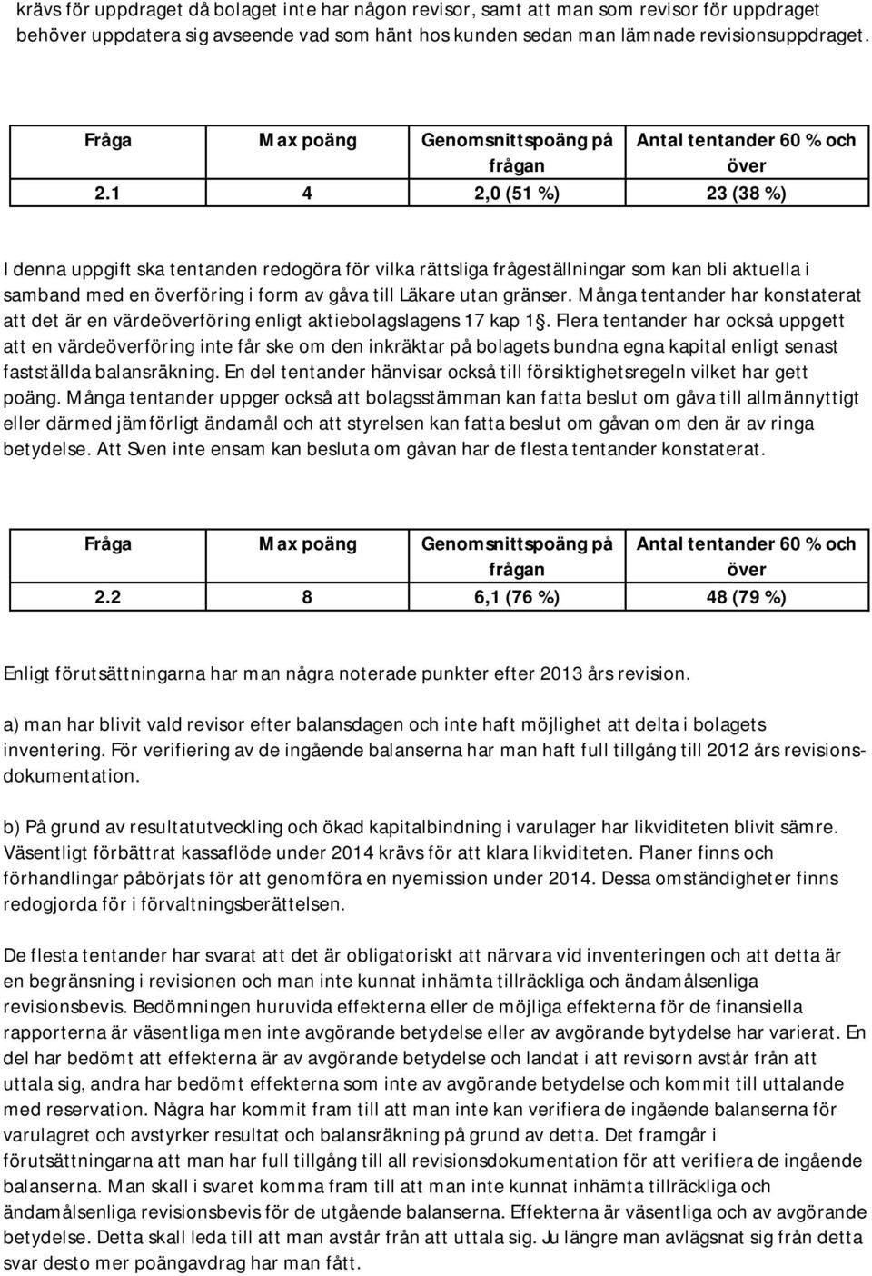 Många tentander har konstaterat att det är en värdeöverföring enligt aktiebolagslagens 17 kap 1.