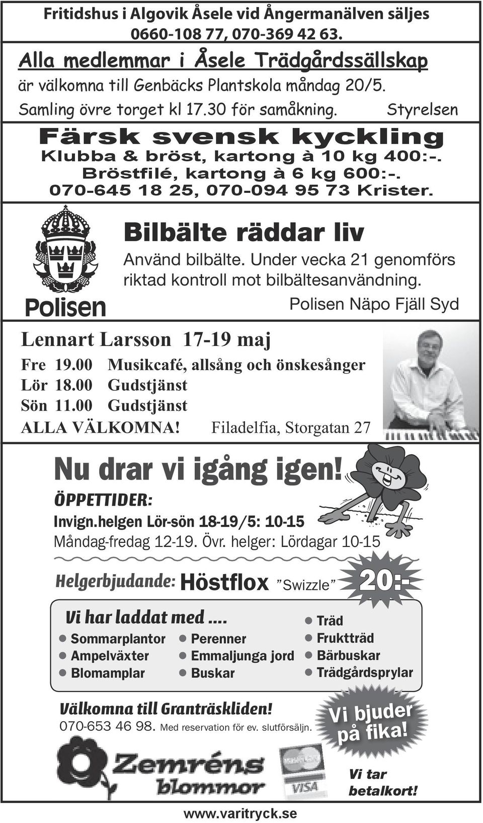 ÖPPETTIDER: Invign.helgen Lör-sön 18-19/5: 10-15 Måndag-fredag 12-19. Övr. helger: Lördagar 10-15 Helgerbjudande: Höstflox Swizzle 20:- Vi har laddat med.