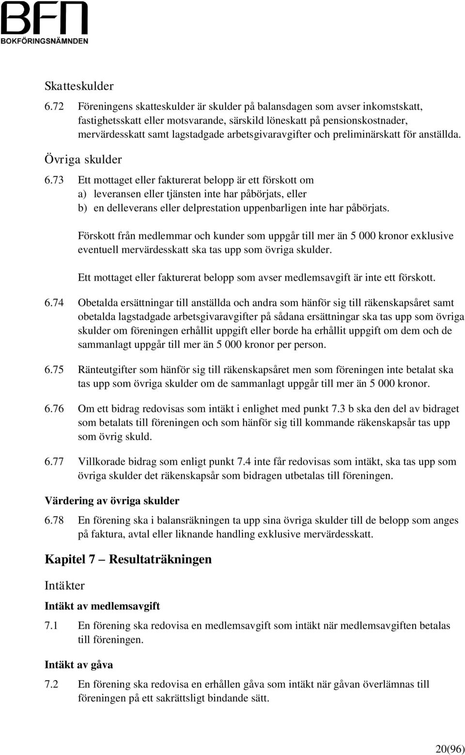 arbetsgivaravgifter och preliminärskatt för anställda. Övriga skulder 6.