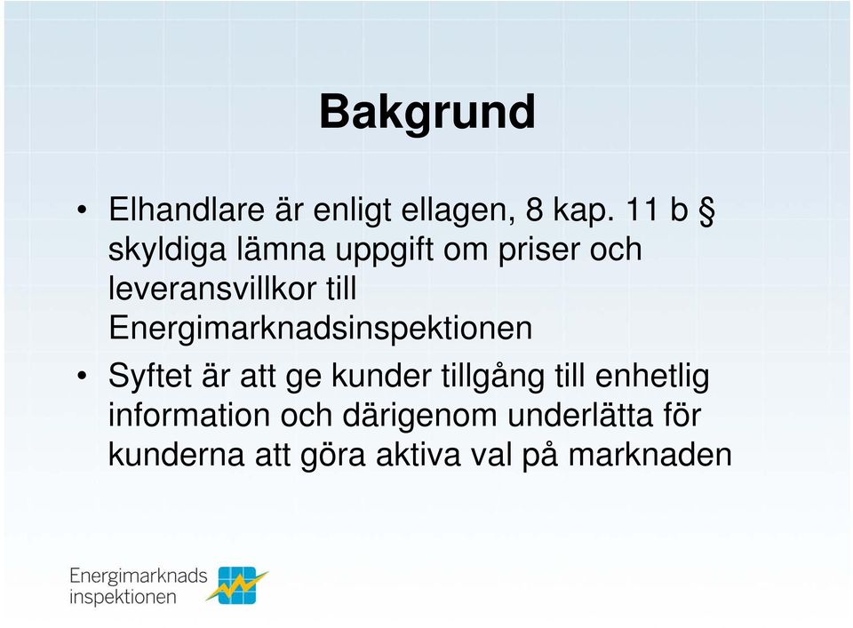 Energimarknadsinspektionen Syftet är att ge kunder tillgång till