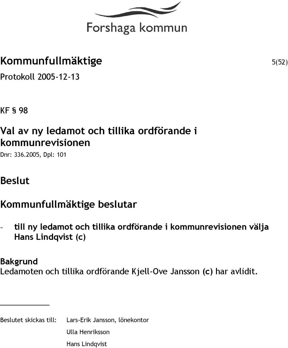 2005, Dpl: 101 Kommunfullmäktige beslutar - till ny ledamot och tillika ordförande i