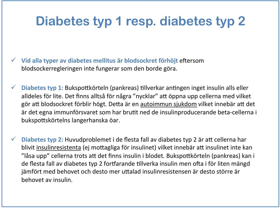 Det finns alltså för några nycklar a+ öppna upp cellerna med vilket gör a+ blodsockret förblir högt.