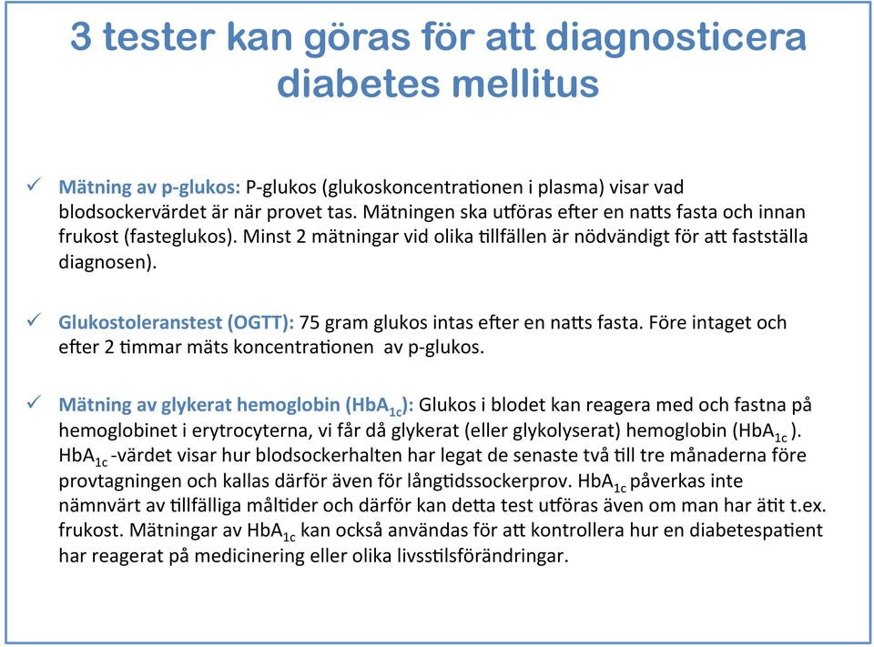 ü Glukostoleranstest (OGTT): 75 gram glukos intas eier en na+s fasta. Före intaget och eier 2 Hmmar mäts koncentrahonen av p- glukos.