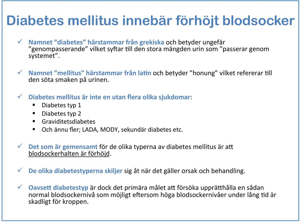 ü Diabetes mellitus är inte en utan flera olika sjukdomar: Diabetes typ 1 Diabetes typ 2 Graviditetsdiabetes Och ännu fler; LADA, MODY, sekundär diabetes etc.