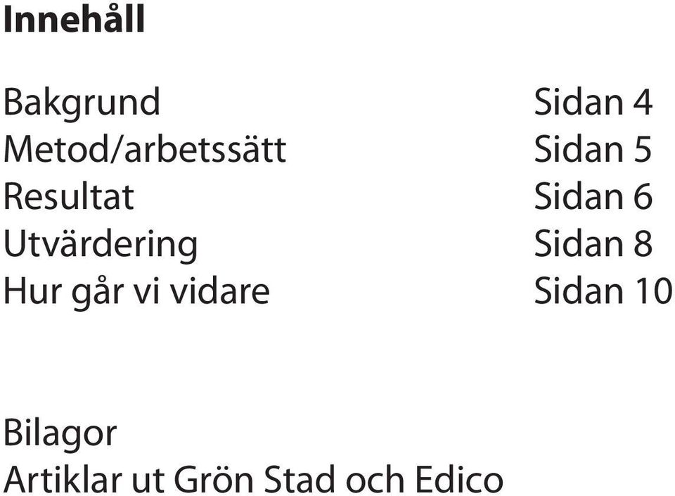 Sidan 6 Utvärdering Sidan 8 Hur går vi