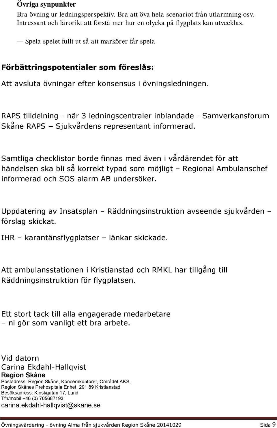 RAPS tilldelning - när 3 ledningscentraler inblandade - Samverkansforum Skåne RAPS Sjukvårdens representant informerad.