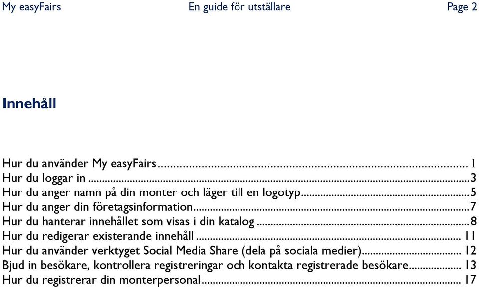 .. 7 Hur du hanterar innehållet som visas i din katalog... 8 Hur du redigerar existerande innehåll.