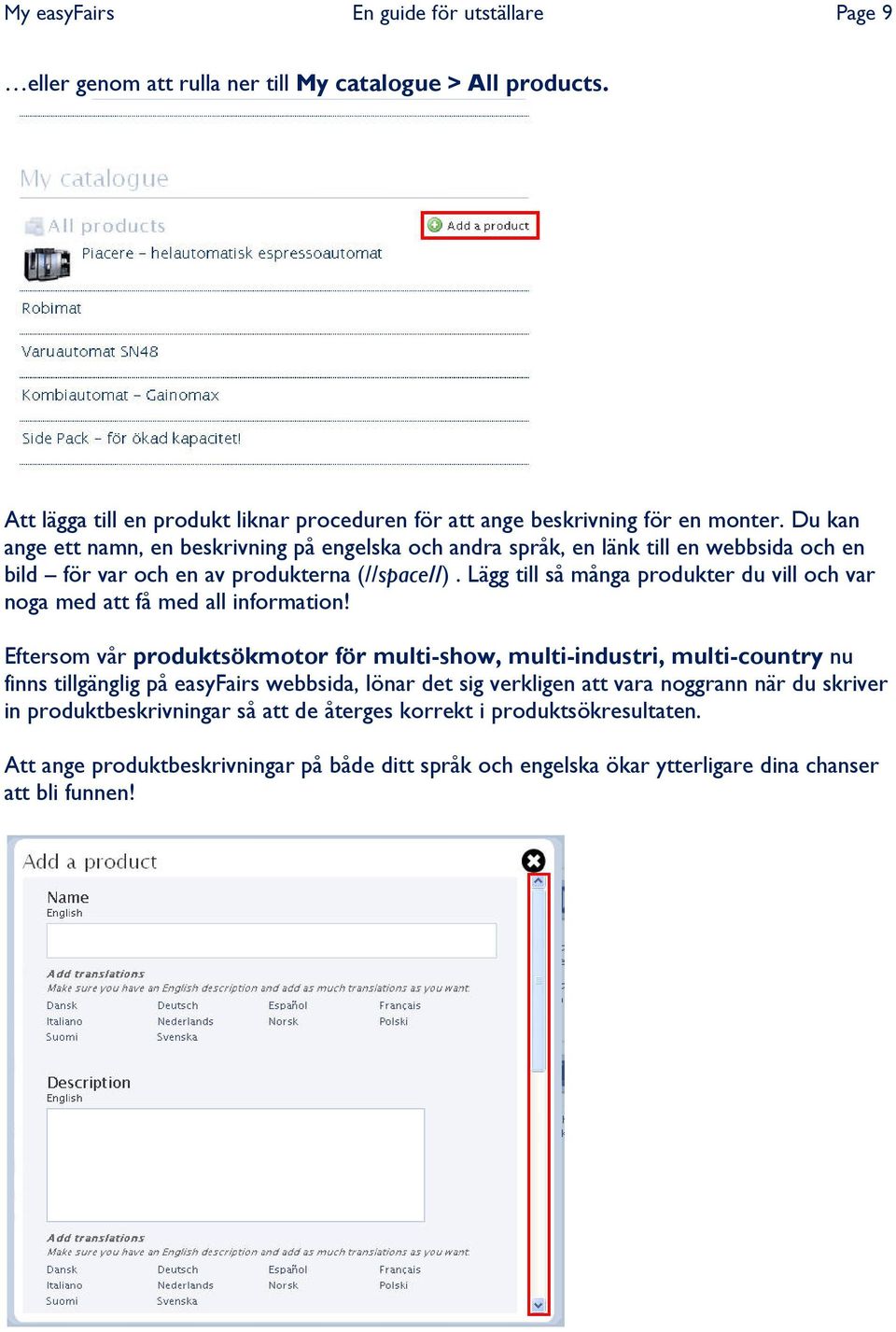 Lägg till så många produkter du vill och var noga med att få med all information!