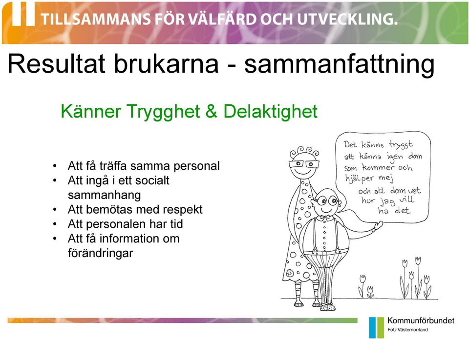 ett socialt sammanhang Att bemötas med respekt Att