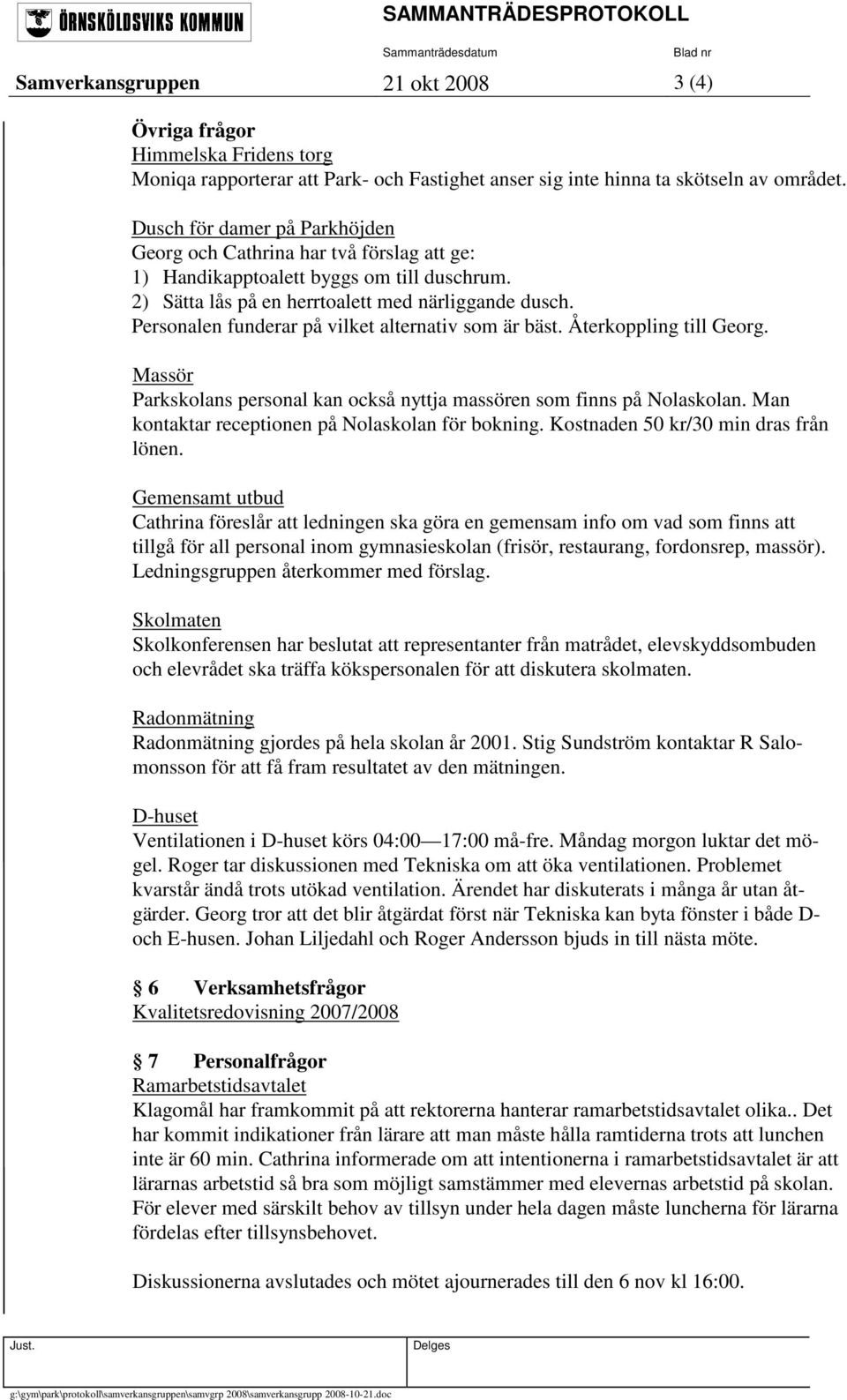 Dusch för damer på Parkhöjden Georg och Cathrina har två förslag att ge: 1) Handikapptoalett byggs om till duschrum. 2) Sätta lås på en herrtoalett med närliggande dusch.