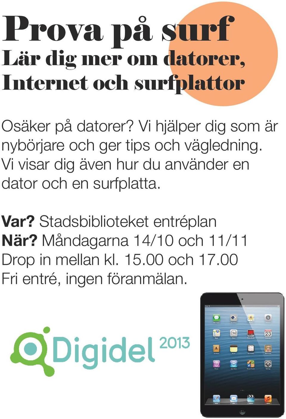 Vi visar dig även hur du använder en dator och en surfplatta. Var?