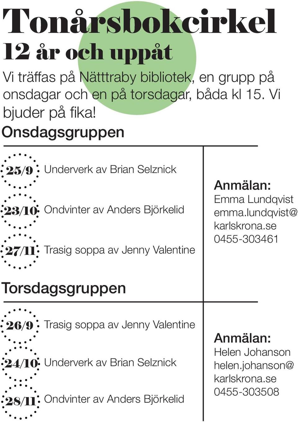 Onsdagsgruppen 25/9 23/10 27/11 Underverk av Brian Selznick Ondvinter av Anders Björkelid Trasig soppa av Jenny Valentine