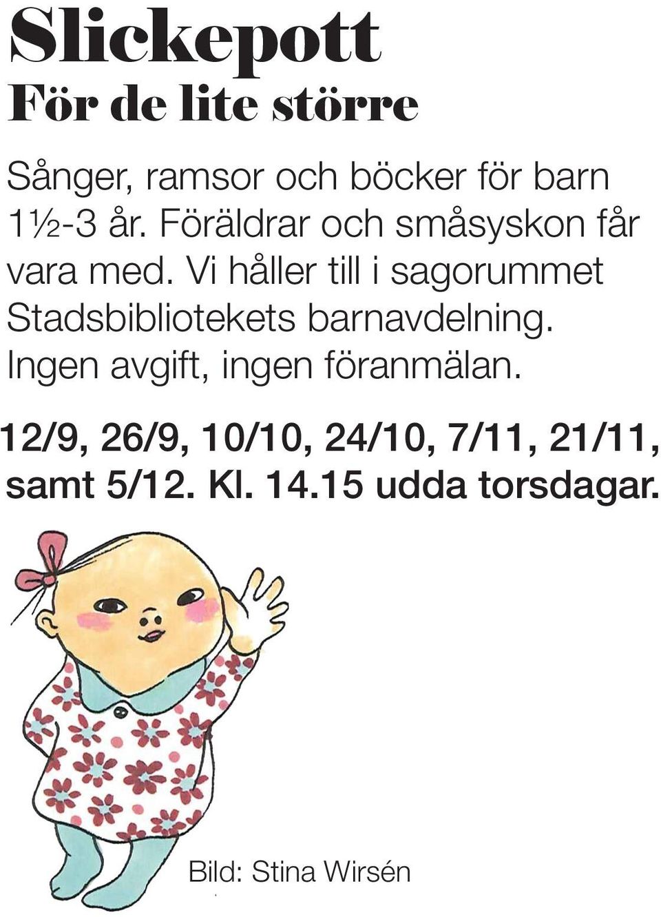 Vi håller till i sagorummet Stadsbibliotekets barnavdelning.