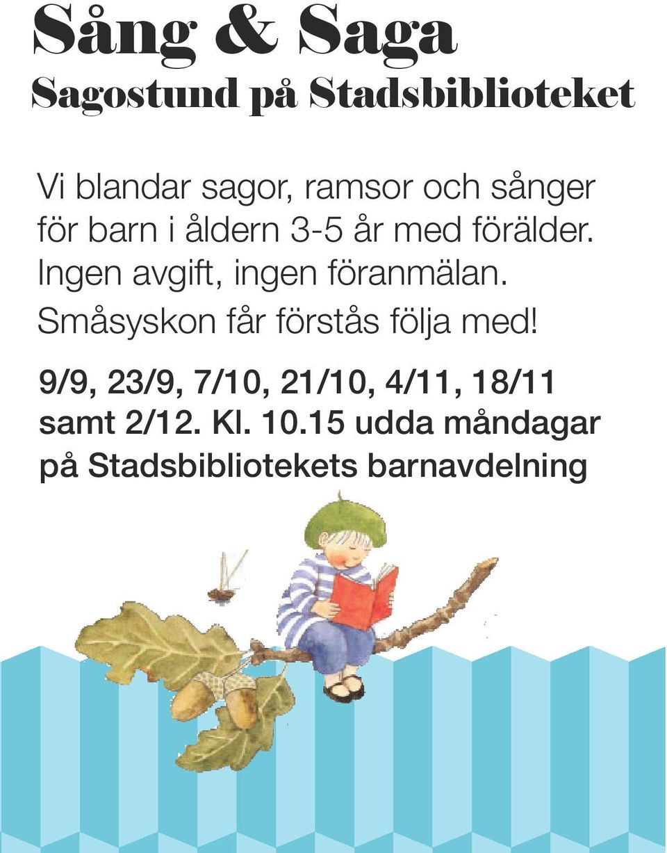 Ingen avgift, ingen föranmälan. Småsyskon får förstås följa med!