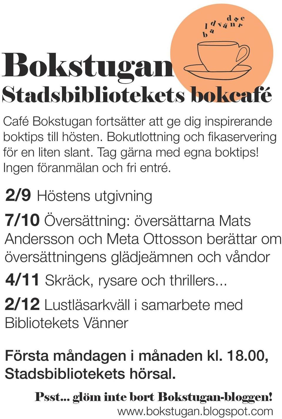 2/9 Höstens utgivning 7/10 Översättning: översättarna Mats Andersson och Meta Ottosson berättar om översättningens glädjeämnen och våndor 4/11 Skräck,