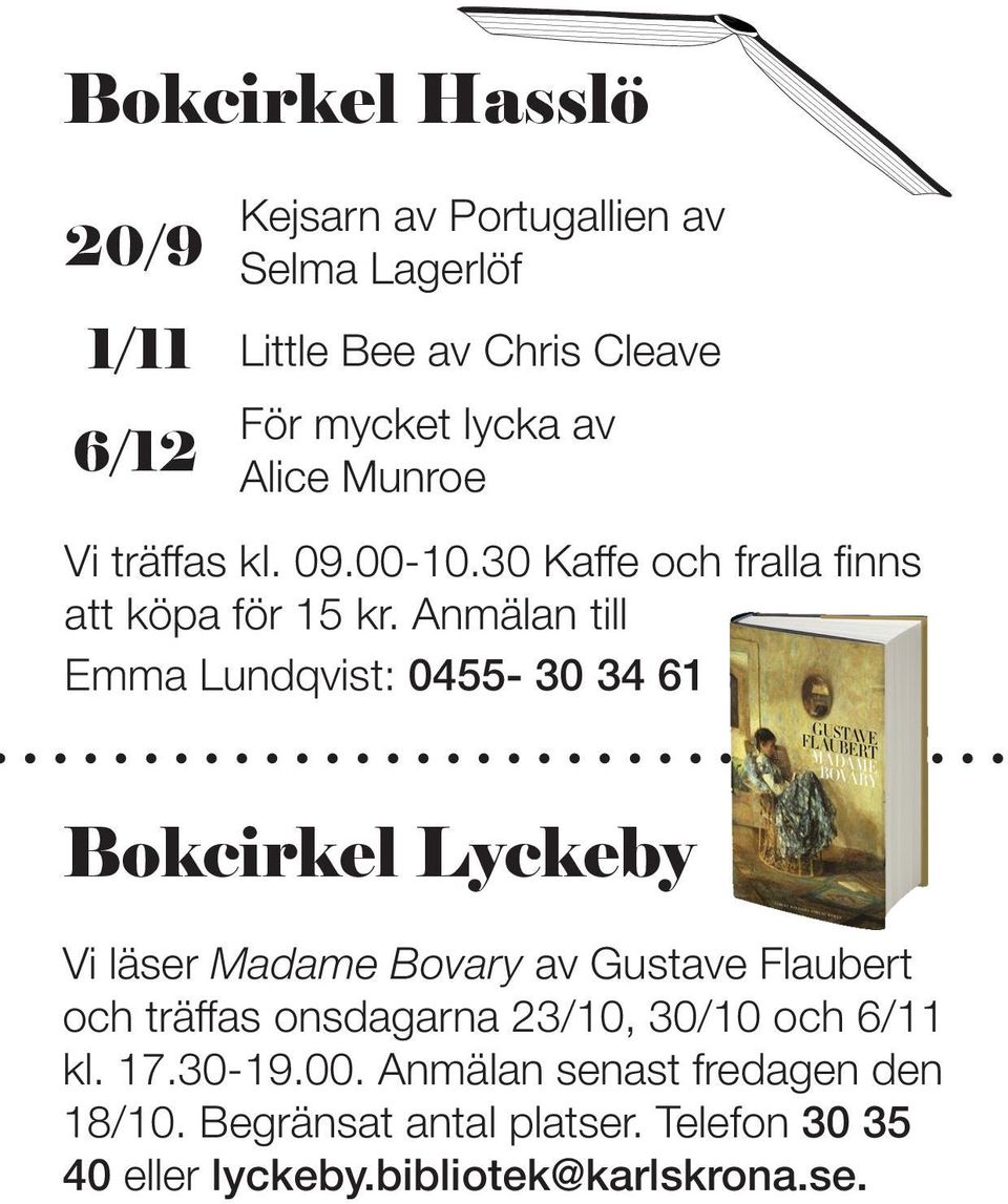 Anmälan till Emma Lundqvist: 0455-30 34 61 Bokcirkel Lyckeby Vi läser Madame Bovary av Gustave Flaubert och träffas