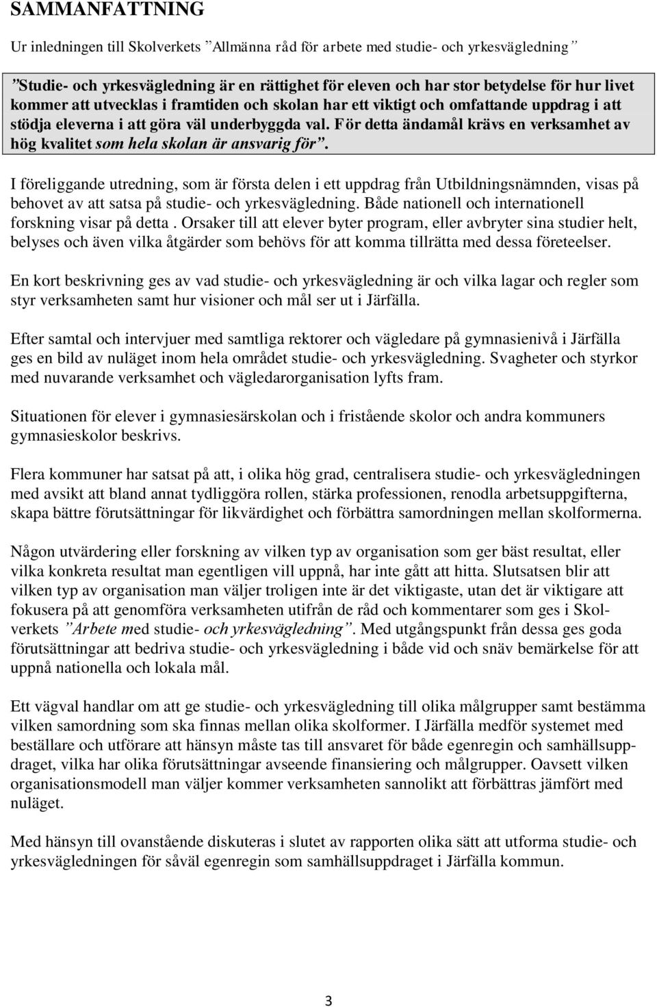 För detta ändamål krävs en verksamhet av hög kvalitet som hela skolan är ansvarig för.