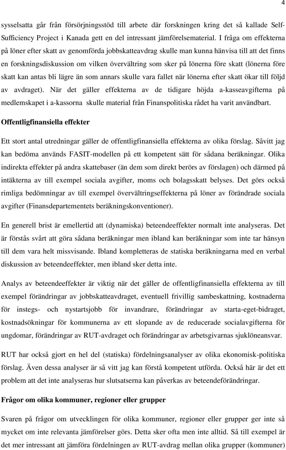 (lönerna före skatt kan antas bli lägre än som annars skulle vara fallet när lönerna efter skatt ökar till följd av avdraget).