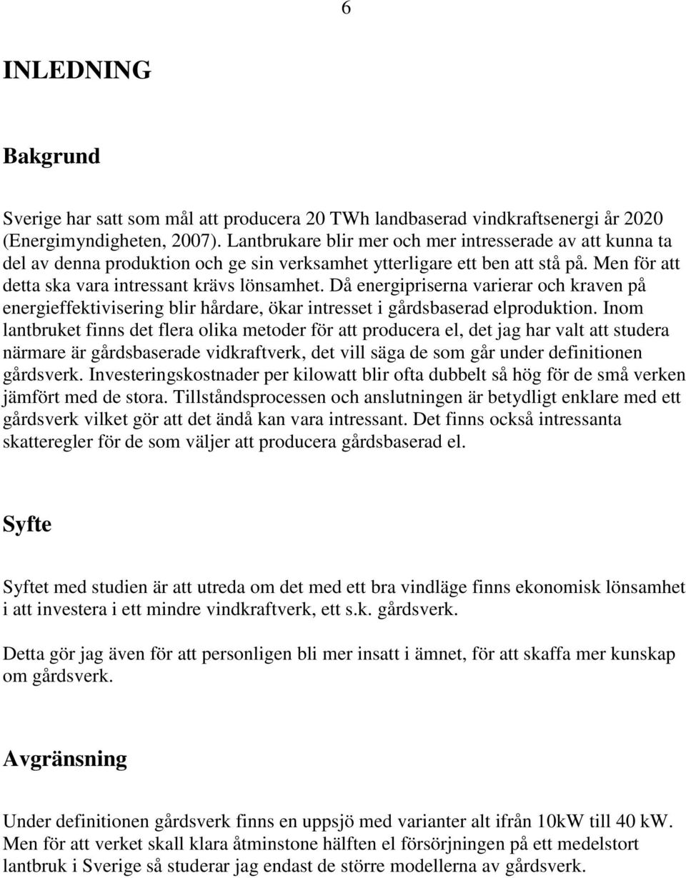 Då energipriserna varierar och kraven på energieffektivisering blir hårdare, ökar intresset i gårdsbaserad elproduktion.