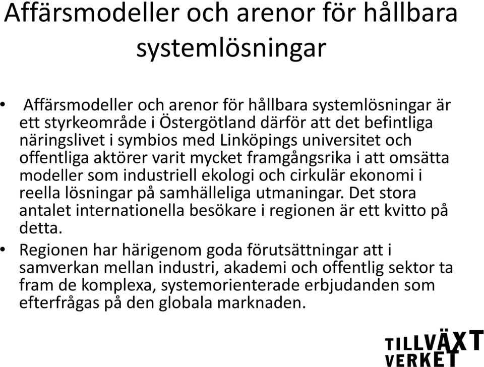 cirkulär ekonomi i reella lösningar på samhälleliga utmaningar. Det stora antalet internationella besökare i regionen är ett kvitto på detta.