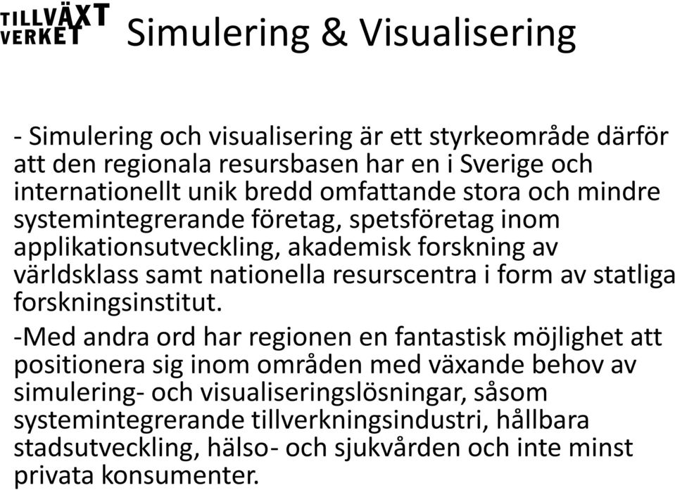 resurscentra i form av statliga forskningsinstitut.